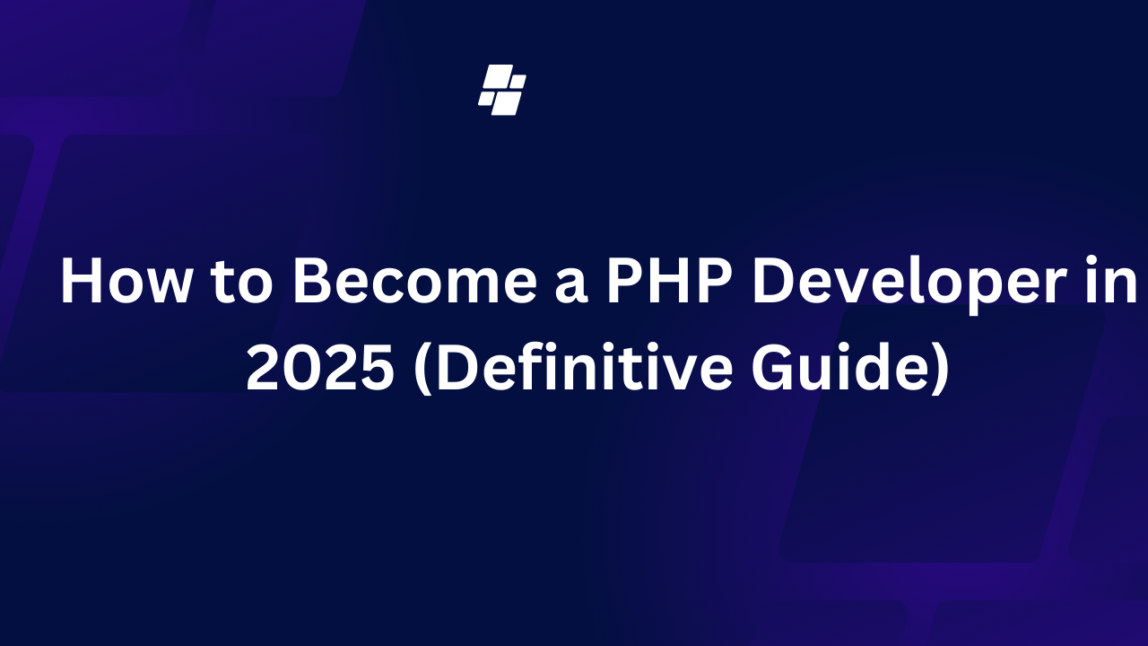 How to Become a PHP Developer in 2024 (Definitive Guide)