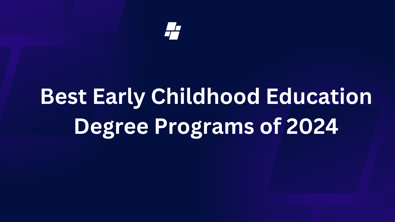 Best Early Childhood Education Degree Programs of 2024