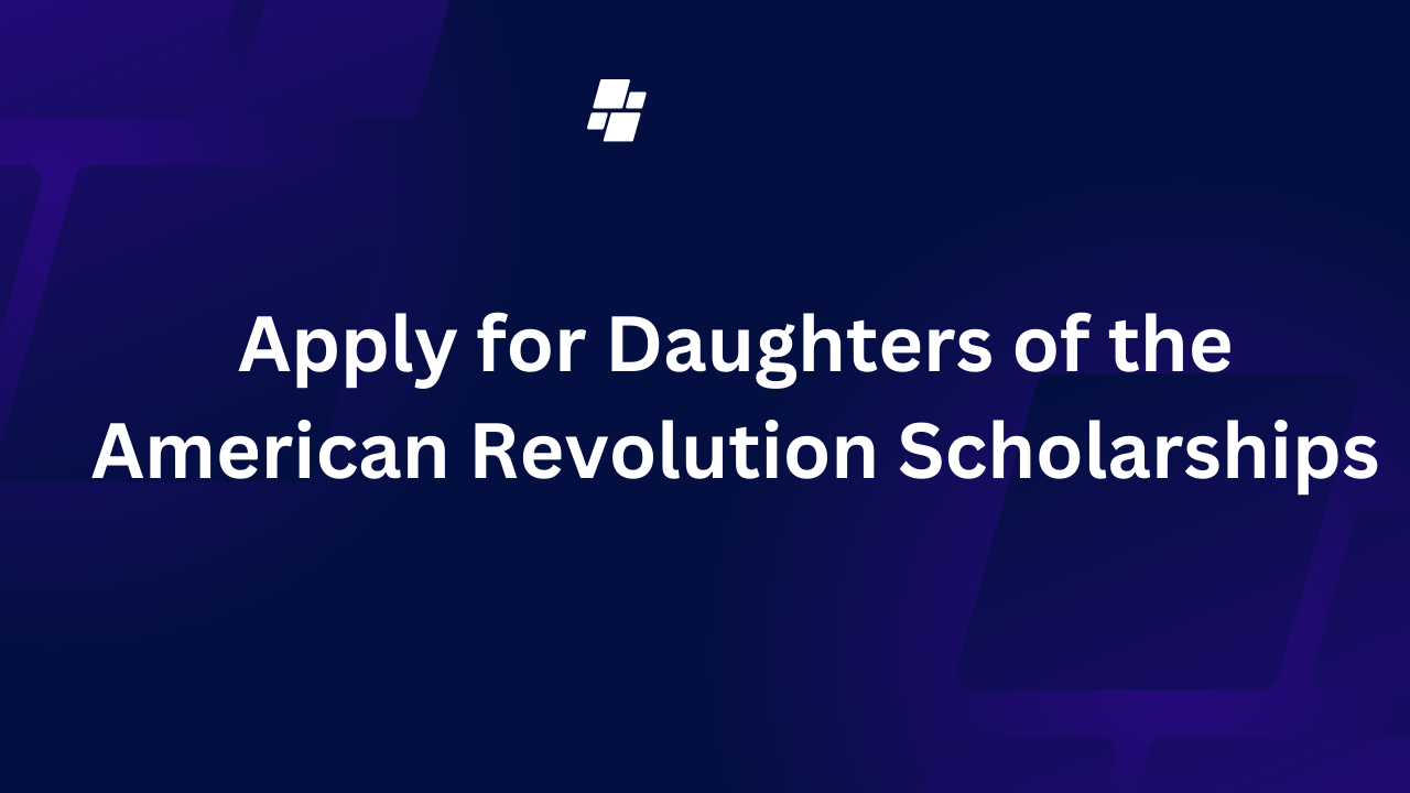 Apply for Daughters of the American Revolution Scholarships