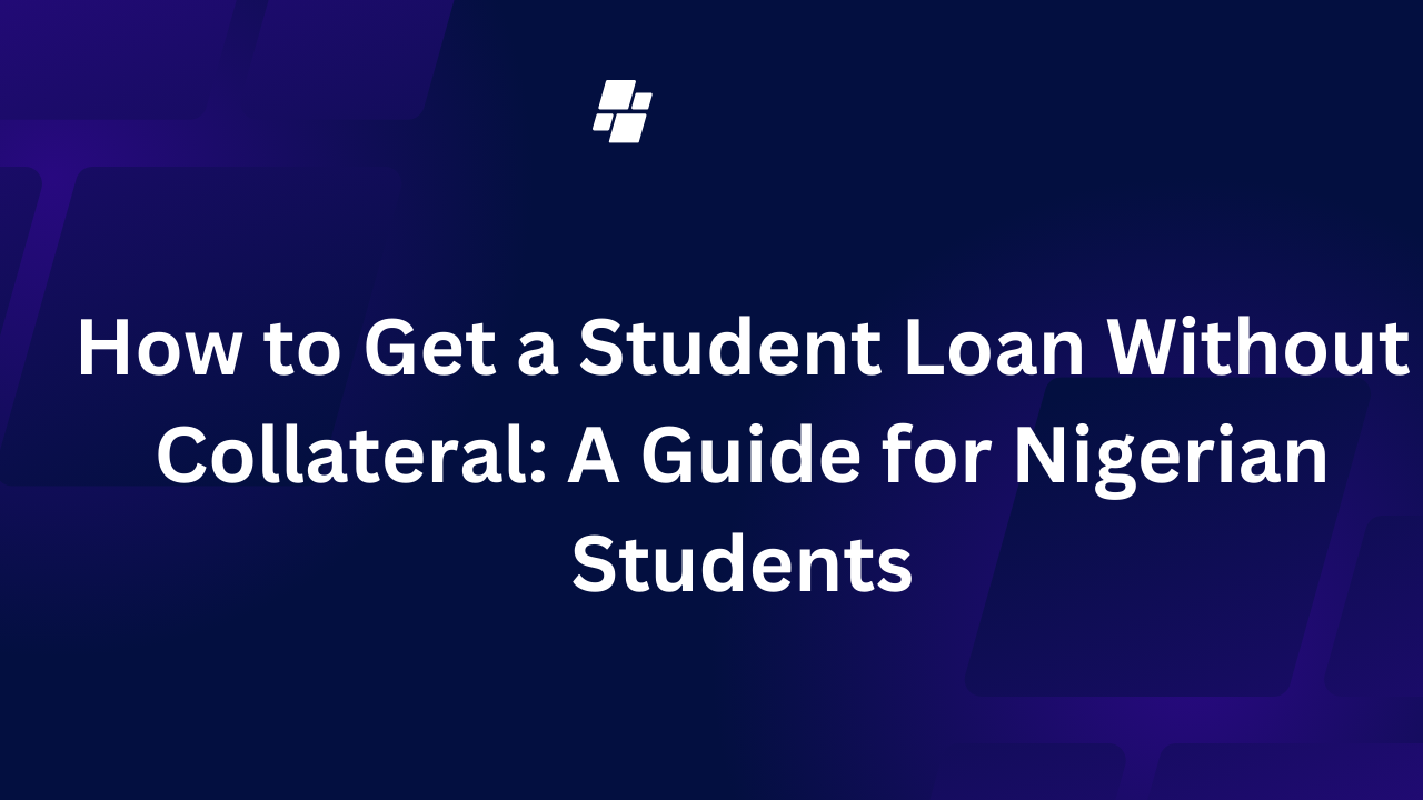 How to Get a Student Loan Without Collateral: A Guide for Nigerian Students