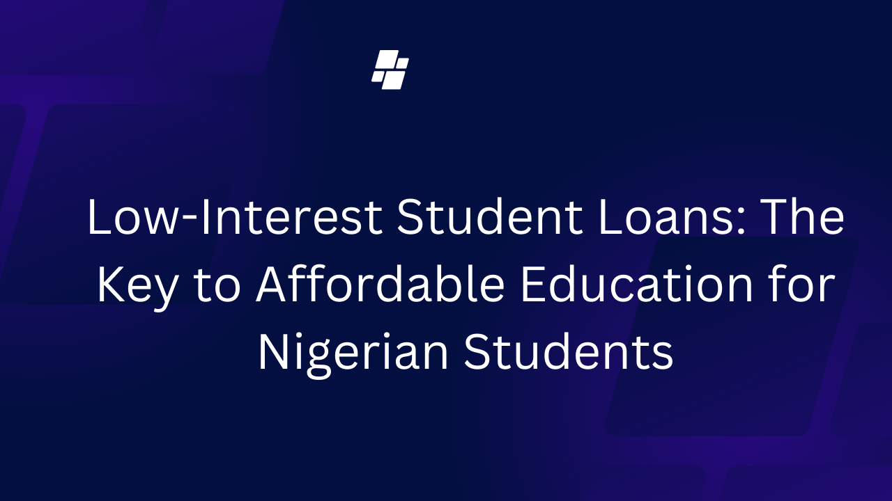 Low-Interest Student Loans: The Key to Affordable Education for Nigerian Students